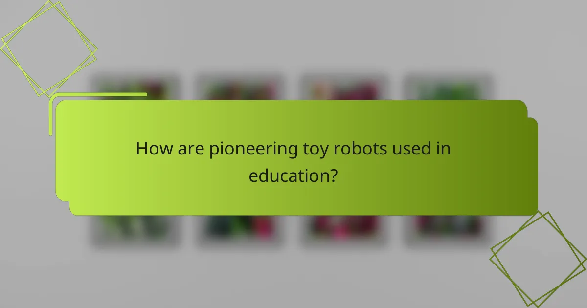 How are pioneering toy robots used in education?