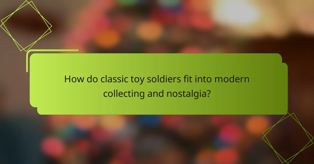 How do classic toy soldiers fit into modern collecting and nostalgia?