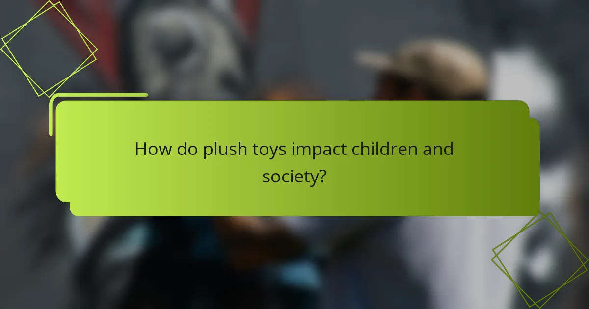 How do plush toys impact children and society?