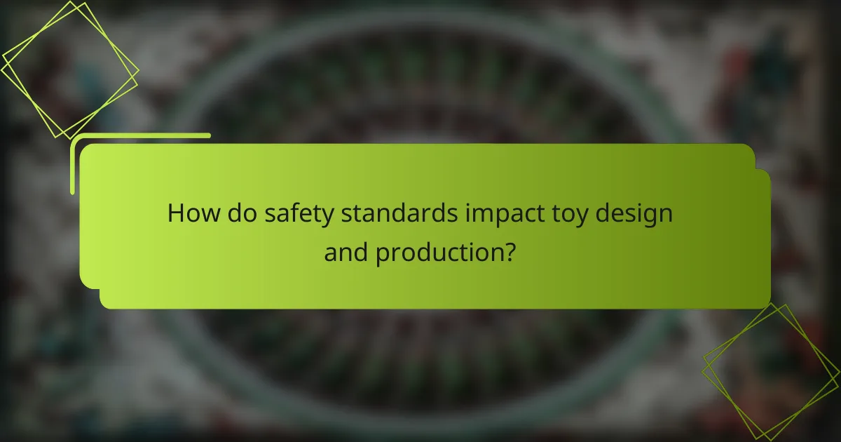 How do safety standards impact toy design and production?