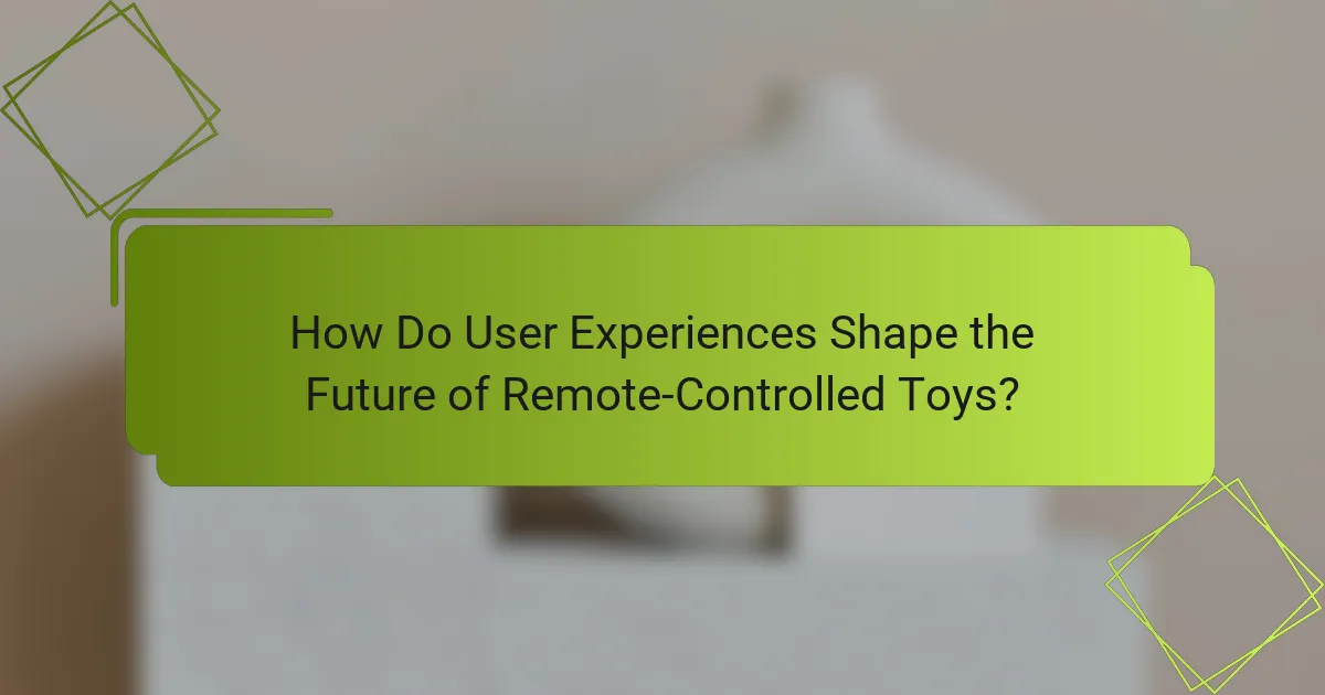 How Do User Experiences Shape the Future of Remote-Controlled Toys?