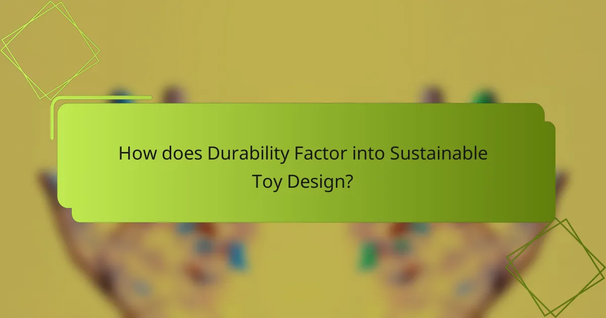 How does Durability Factor into Sustainable Toy Design?