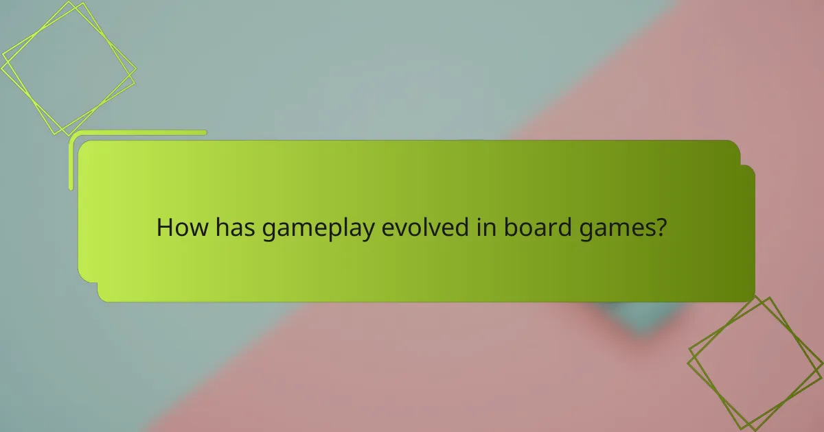 How has gameplay evolved in board games?