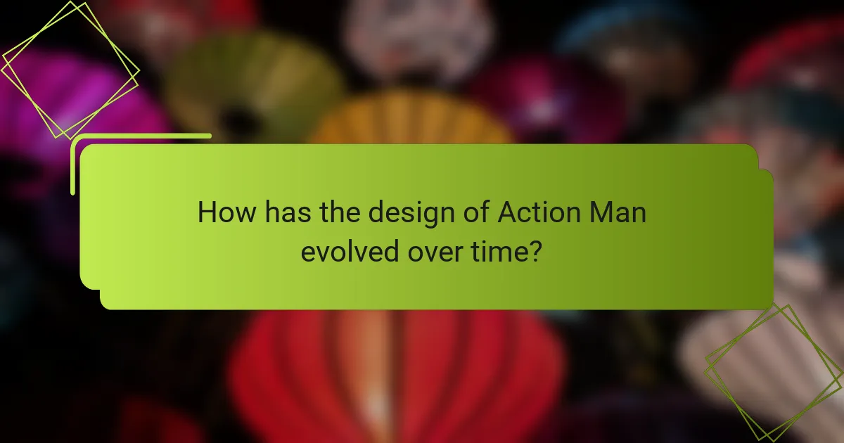 How has the design of Action Man evolved over time?