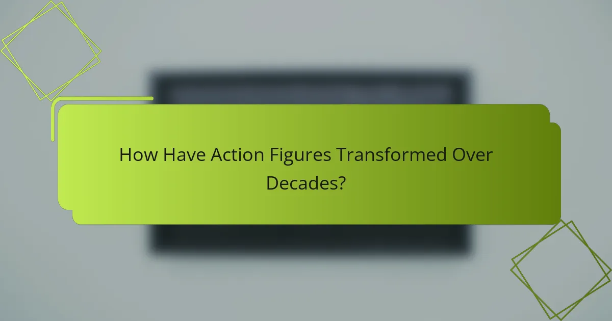 How Have Action Figures Transformed Over Decades?