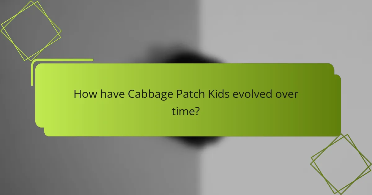 How have Cabbage Patch Kids evolved over time?