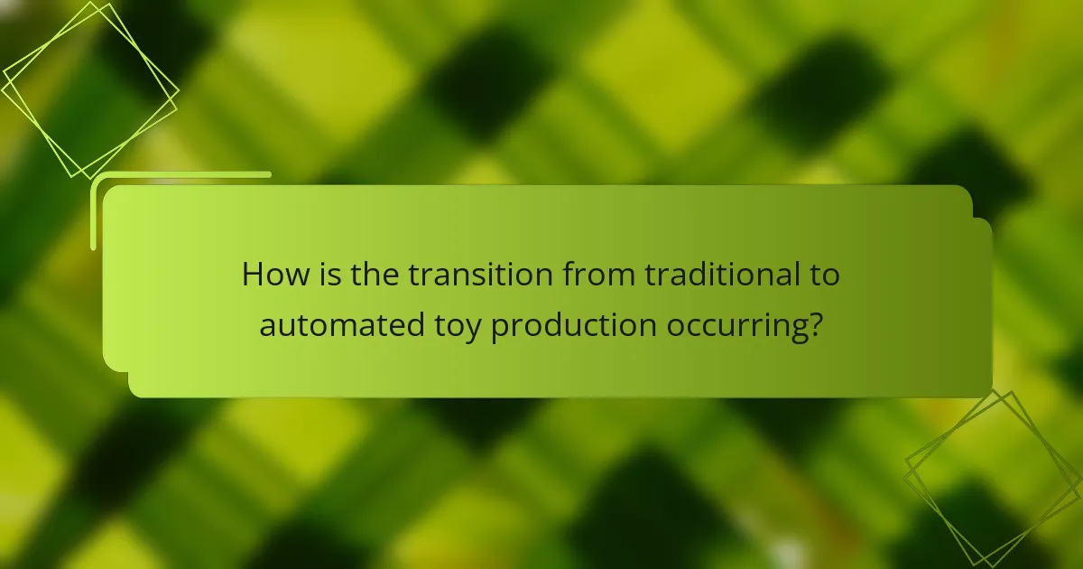 How is the transition from traditional to automated toy production occurring?