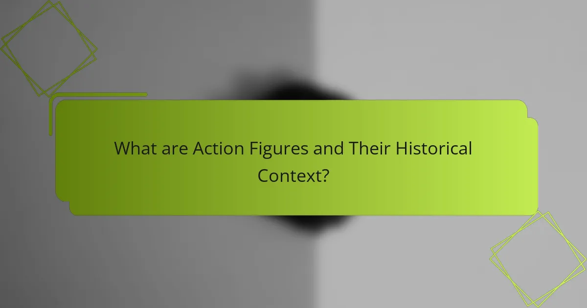 What are Action Figures and Their Historical Context?