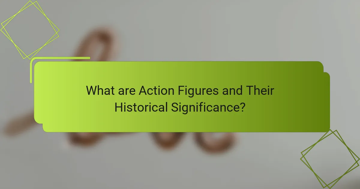 What are Action Figures and Their Historical Significance?