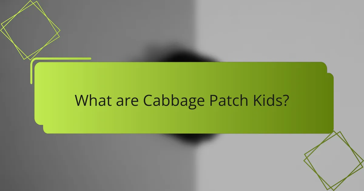 What are Cabbage Patch Kids?