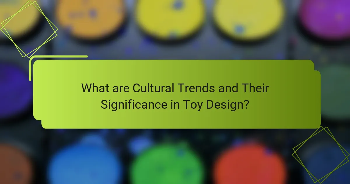 What are Cultural Trends and Their Significance in Toy Design?