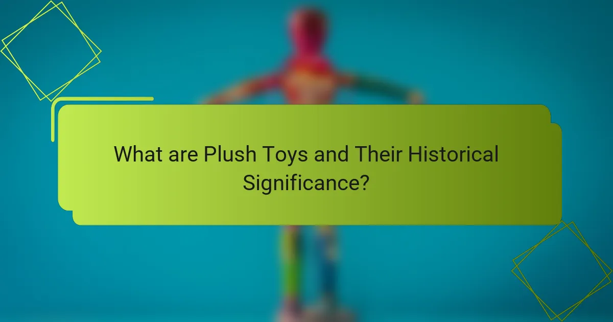 What are Plush Toys and Their Historical Significance?