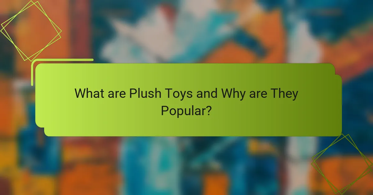 What are Plush Toys and Why are They Popular?