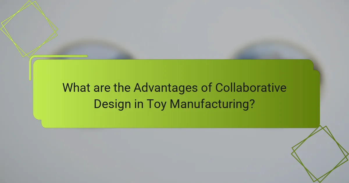 What are the Advantages of Collaborative Design in Toy Manufacturing?
