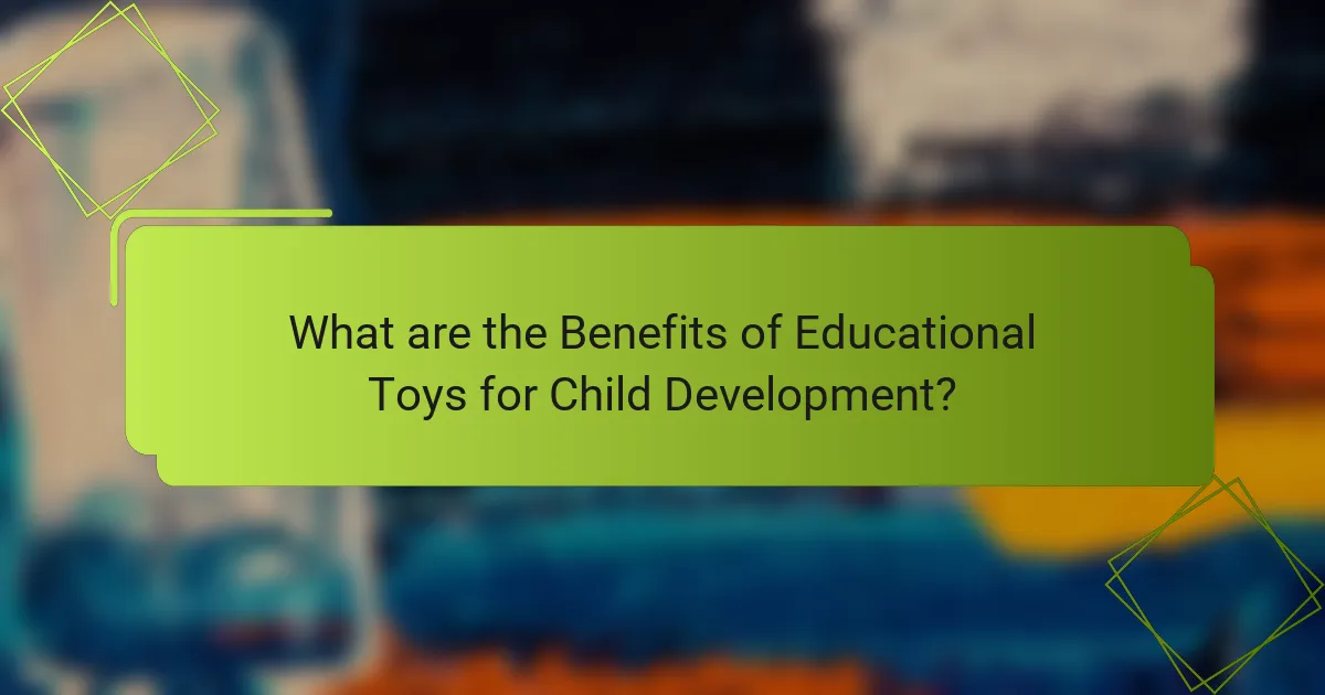 What are the Benefits of Educational Toys for Child Development?
