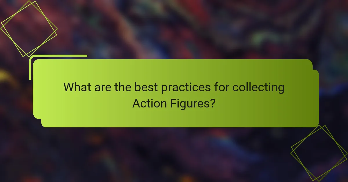 What are the best practices for collecting Action Figures?