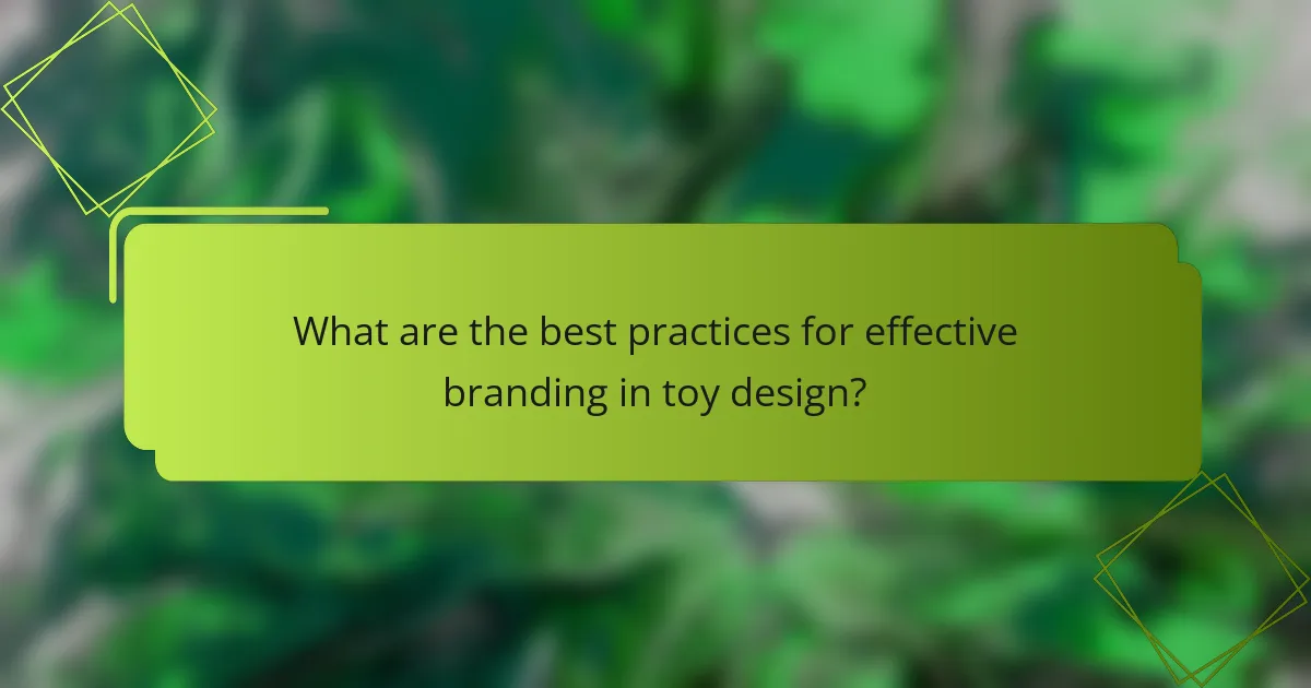 What are the best practices for effective branding in toy design?