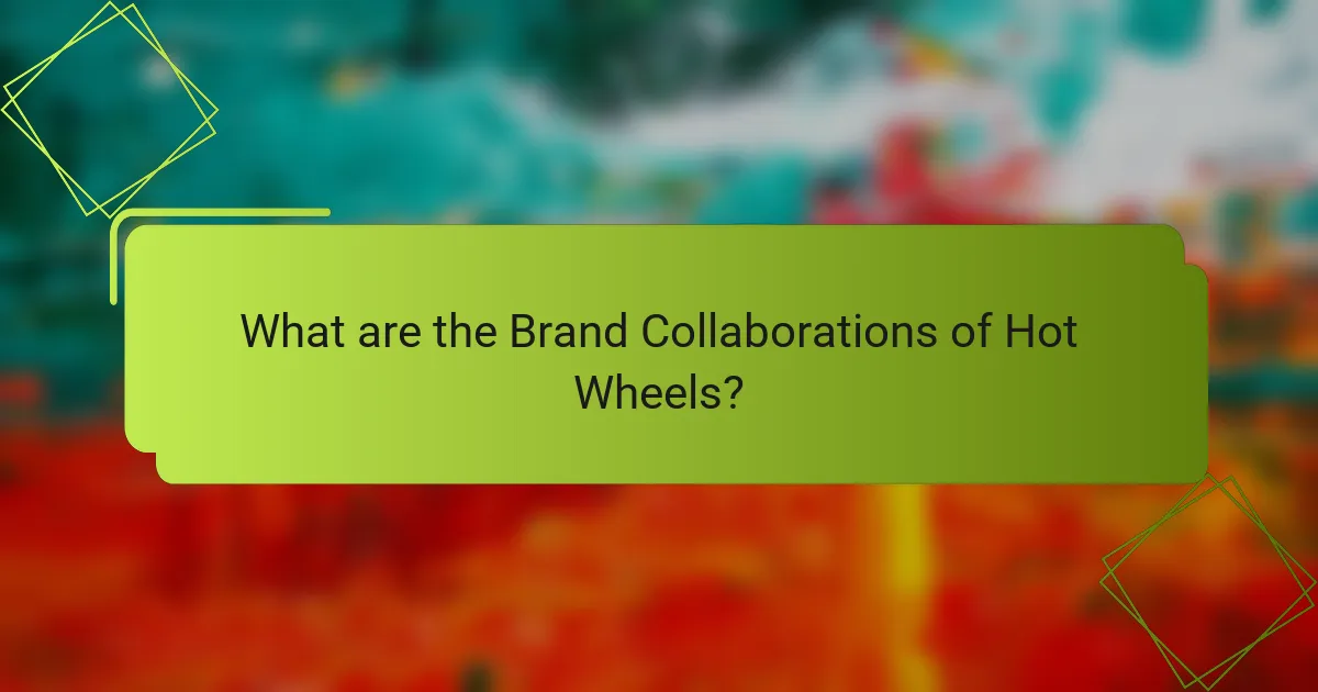 What are the Brand Collaborations of Hot Wheels?