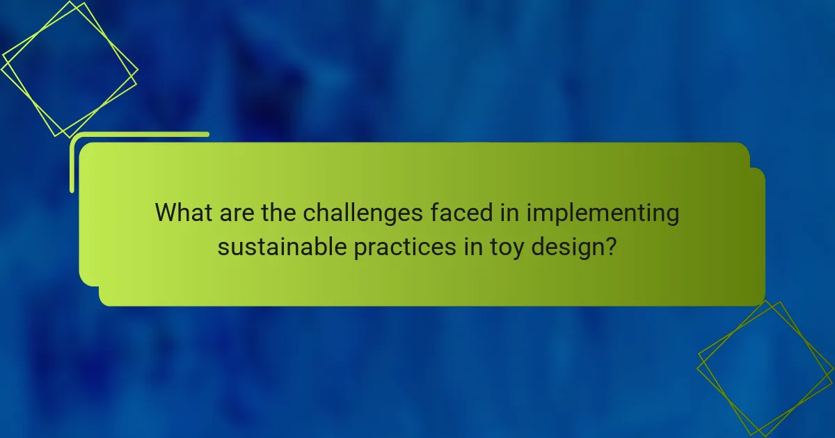 What are the challenges faced in implementing sustainable practices in toy design?