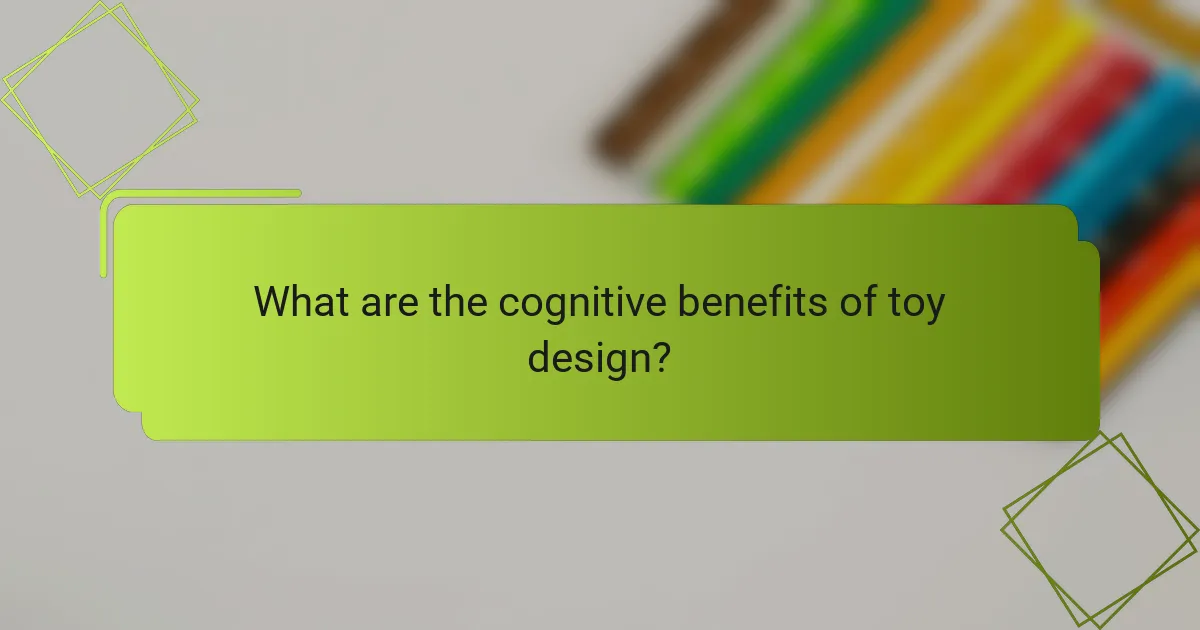 What are the cognitive benefits of toy design?