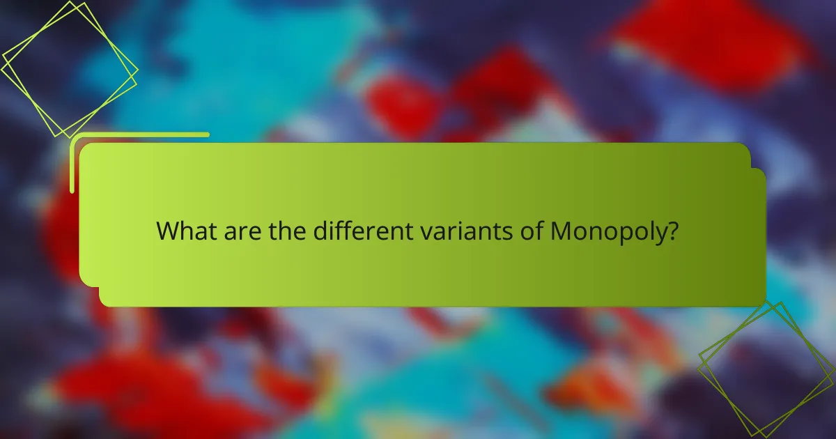 What are the different variants of Monopoly?
