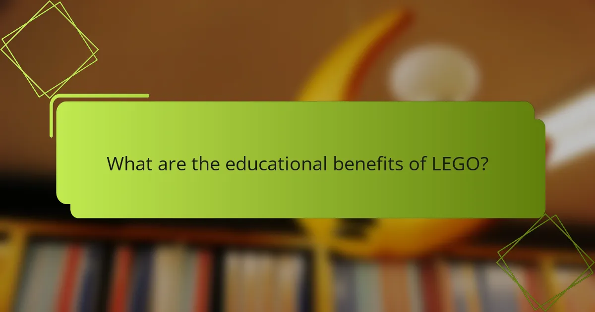 What are the educational benefits of LEGO?