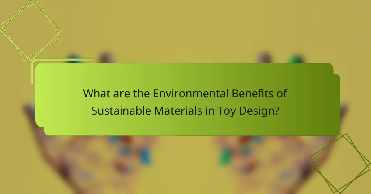 What are the Environmental Benefits of Sustainable Materials in Toy Design?