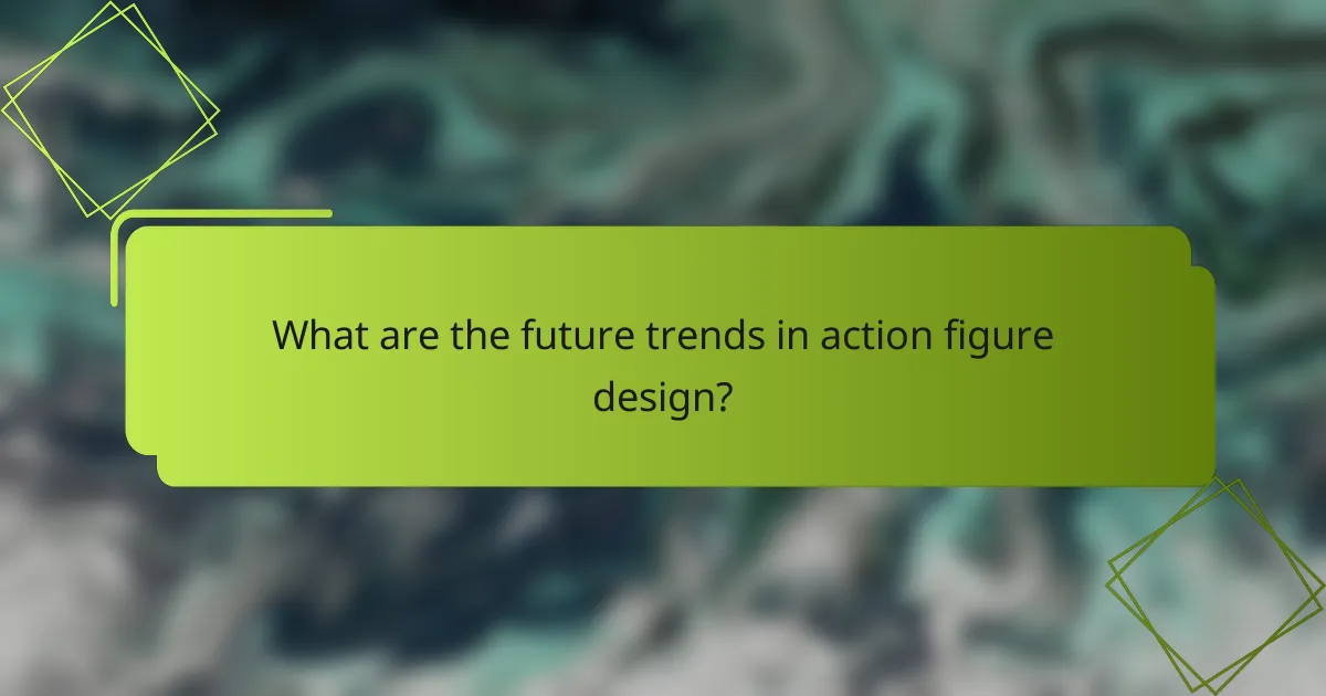 What are the future trends in action figure design?