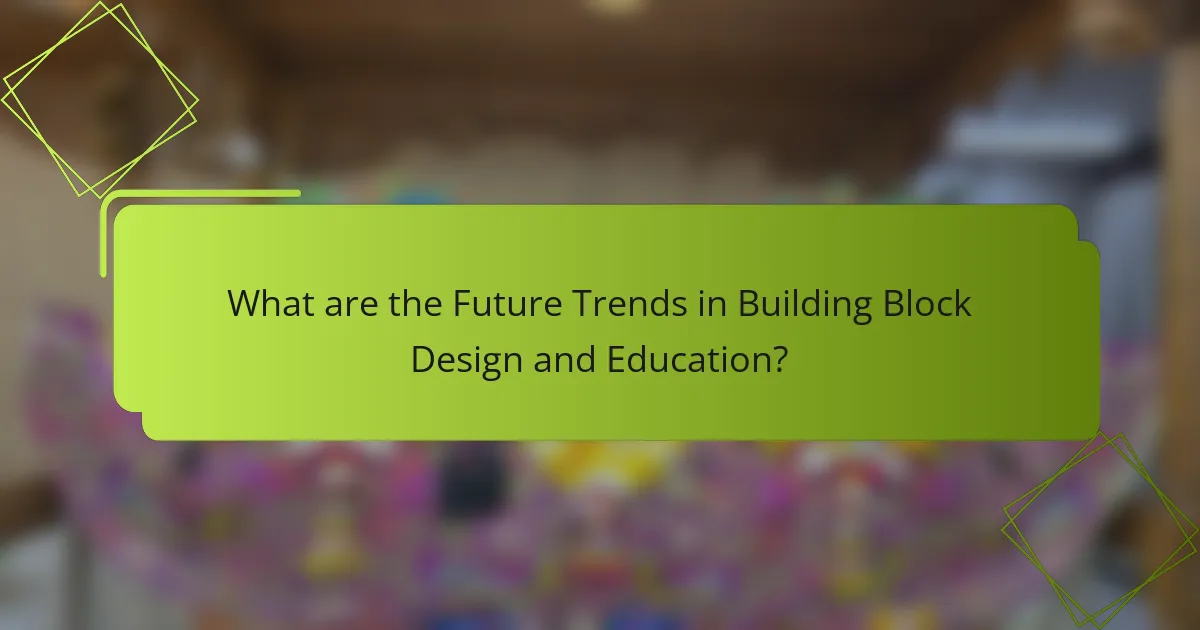 What are the Future Trends in Building Block Design and Education?