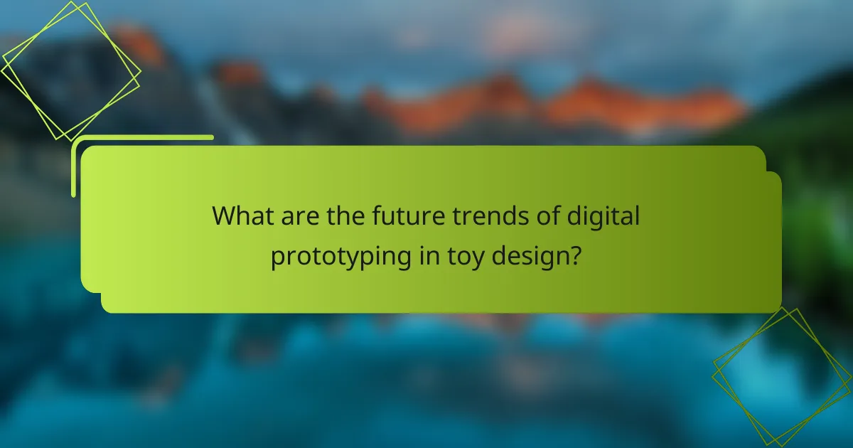 What are the future trends of digital prototyping in toy design?