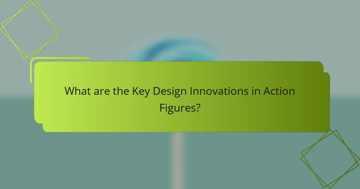 What are the Key Design Innovations in Action Figures?