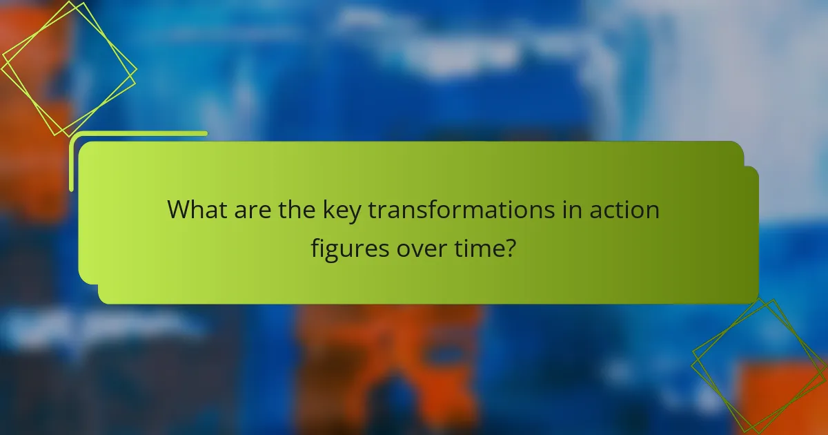 What are the key transformations in action figures over time?