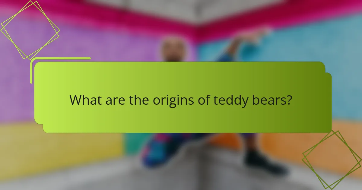 What are the origins of teddy bears?