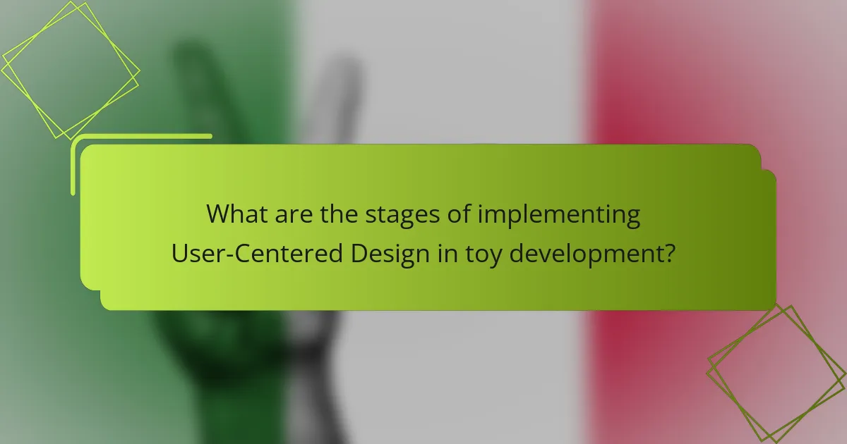 What are the stages of implementing User-Centered Design in toy development?