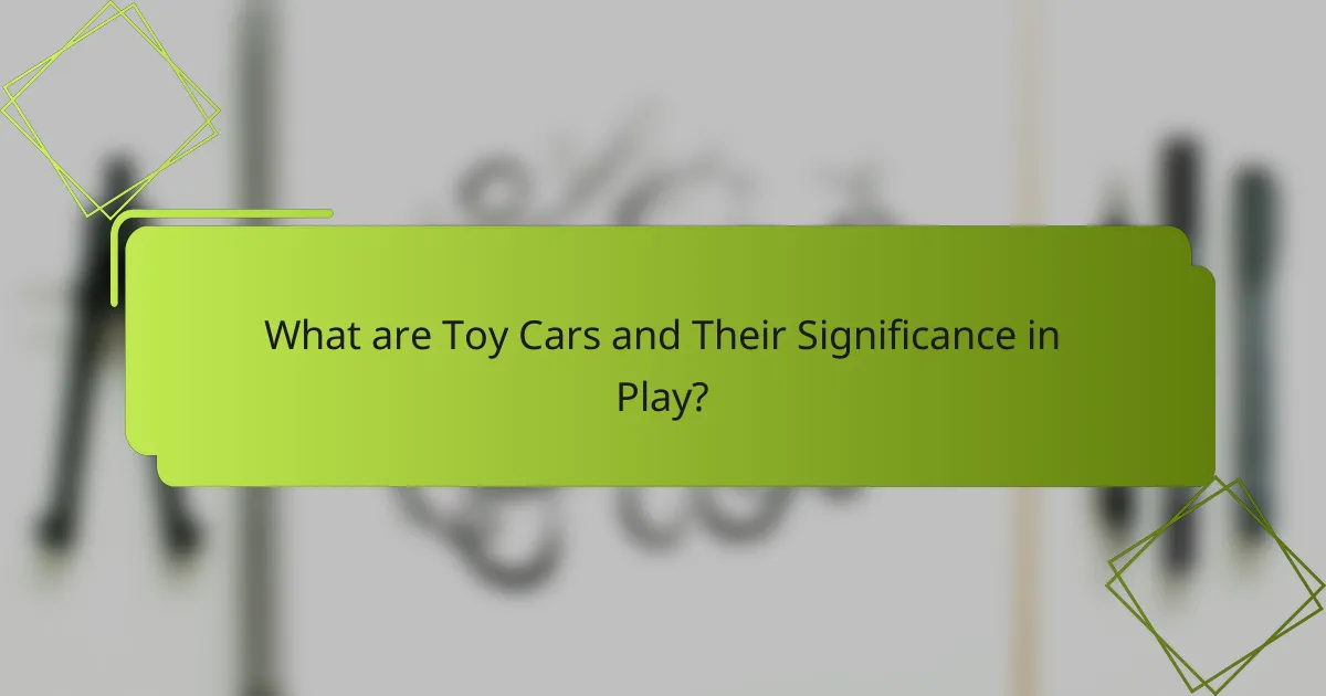 What are Toy Cars and Their Significance in Play?
