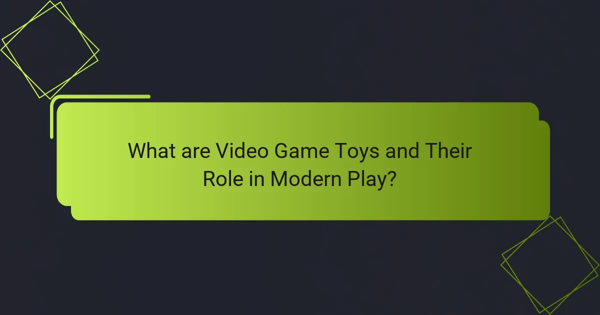 What are Video Game Toys and Their Role in Modern Play?