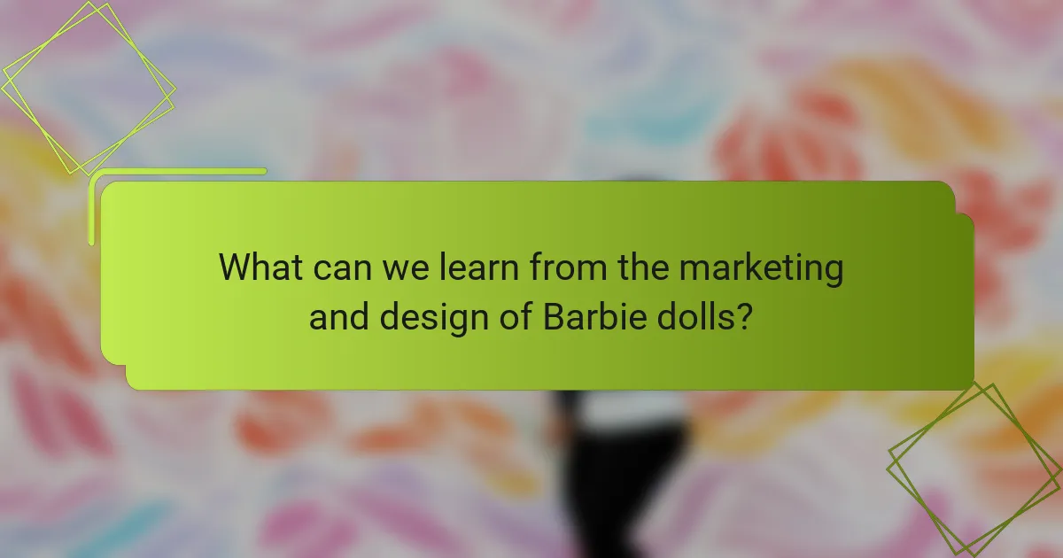 What can we learn from the marketing and design of Barbie dolls?