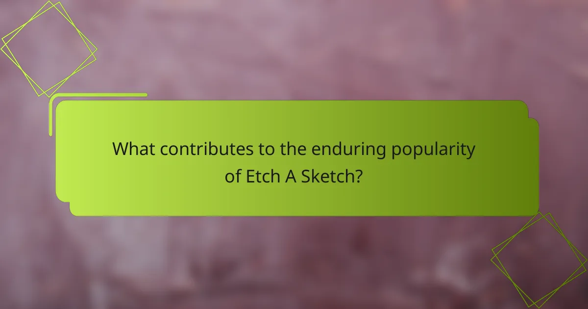What contributes to the enduring popularity of Etch A Sketch?