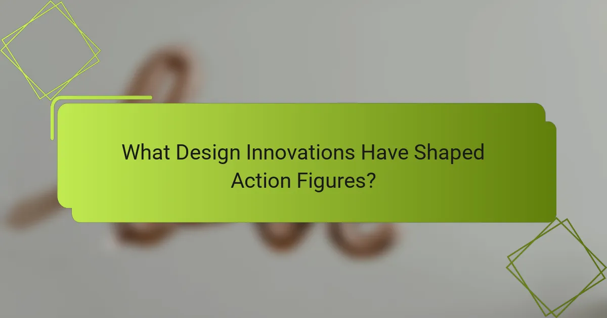 What Design Innovations Have Shaped Action Figures?