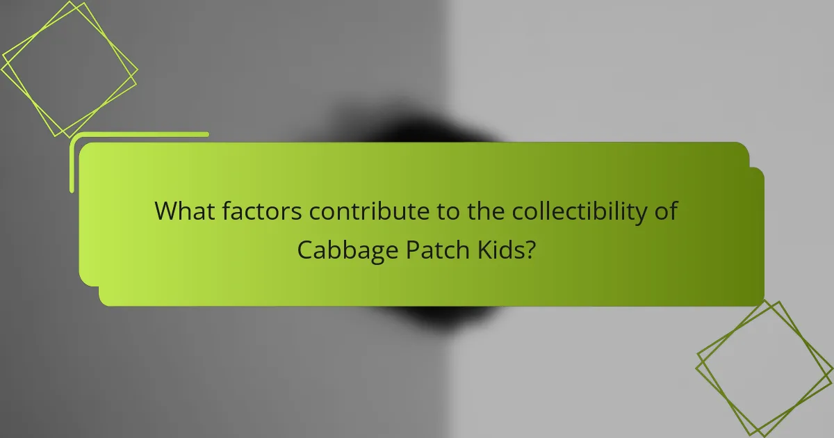 What factors contribute to the collectibility of Cabbage Patch Kids?