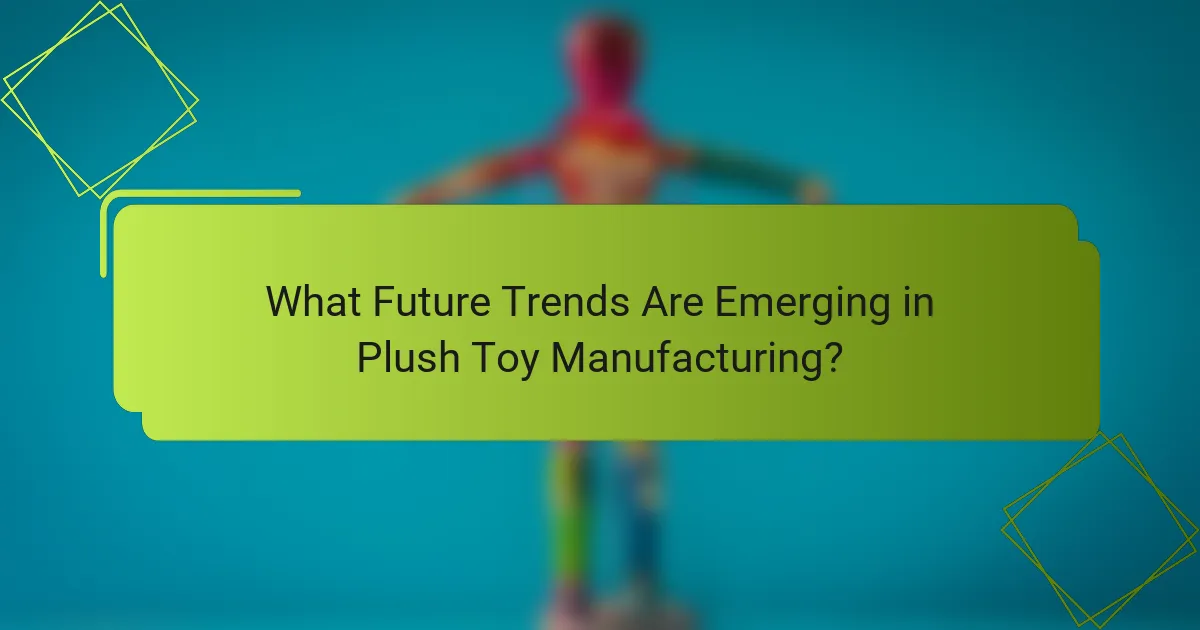 What Future Trends Are Emerging in Plush Toy Manufacturing?