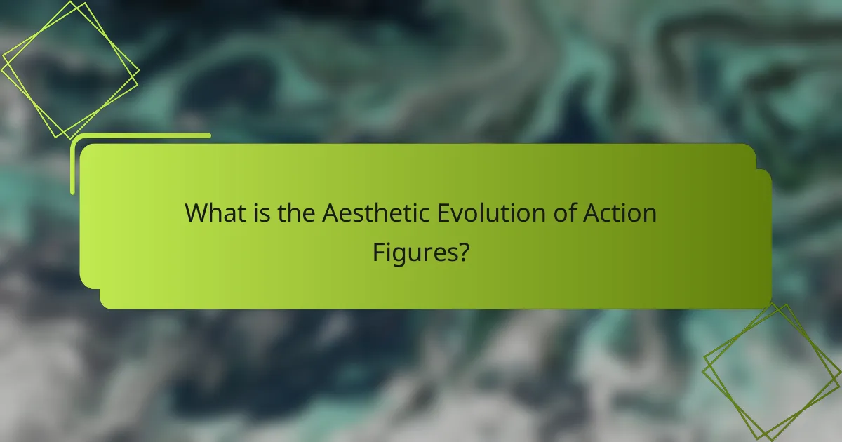 What is the Aesthetic Evolution of Action Figures?
