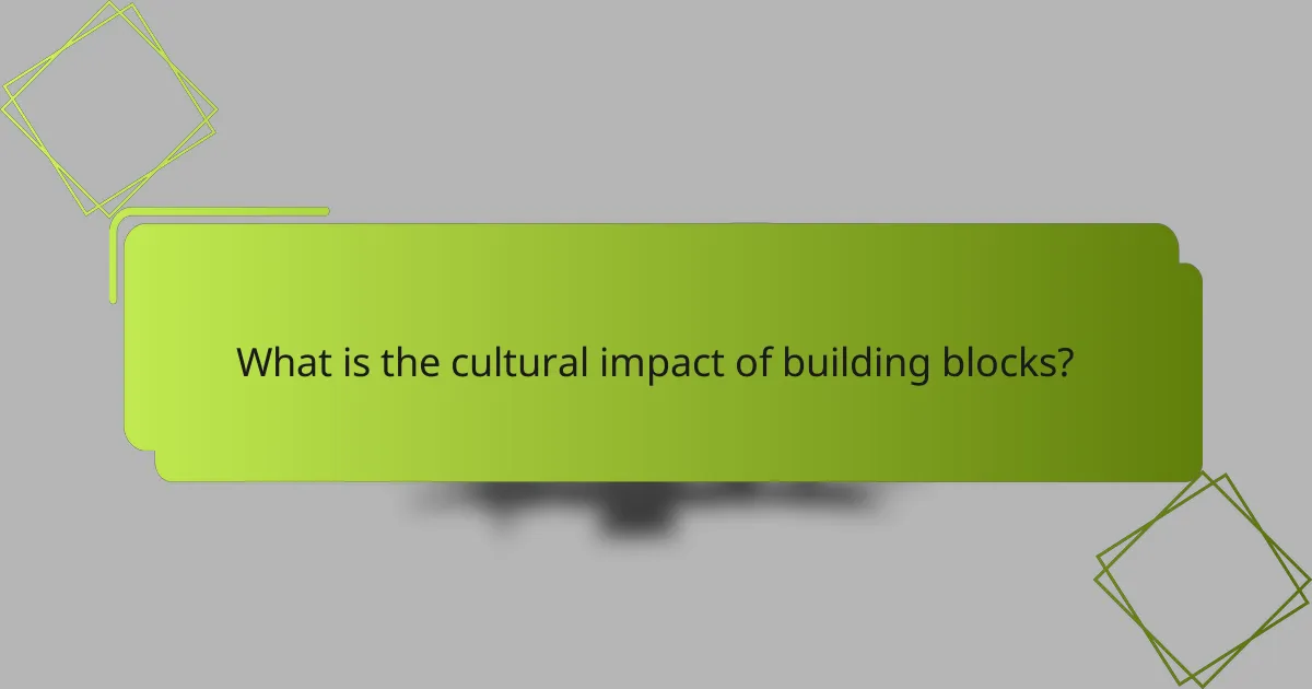 What is the cultural impact of building blocks?