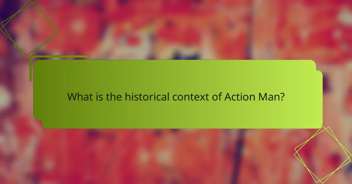 What is the historical context of Action Man?