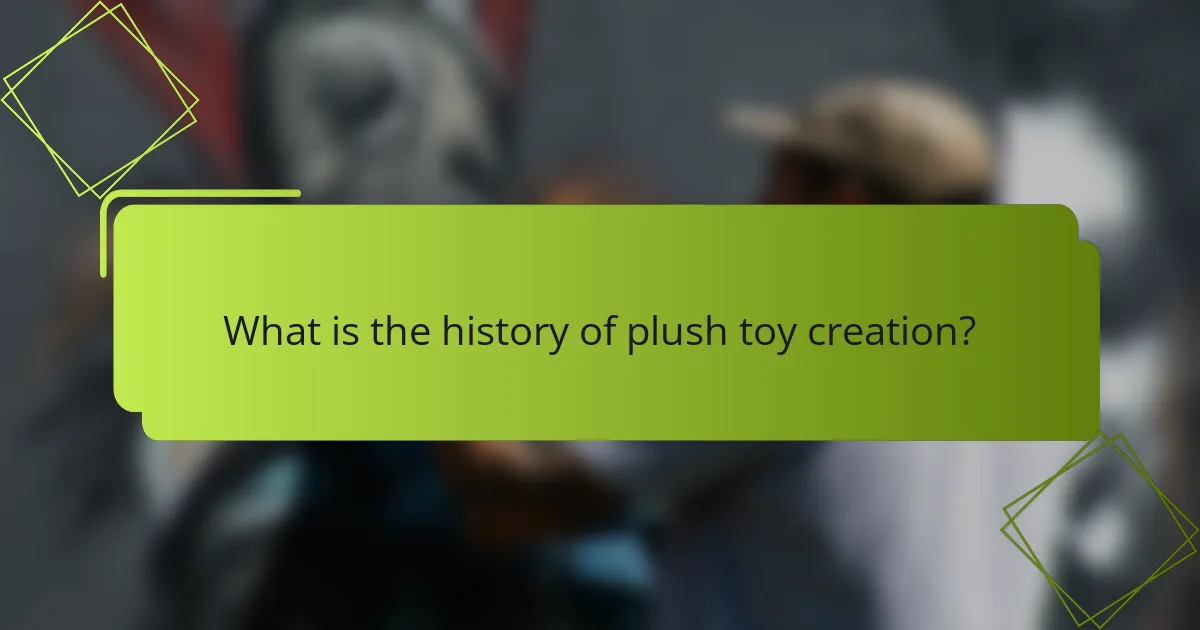 What is the history of plush toy creation?