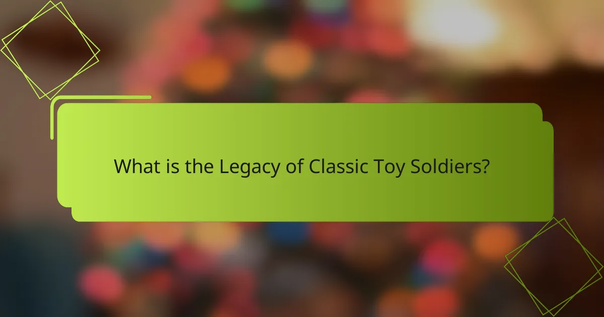 What is the Legacy of Classic Toy Soldiers?