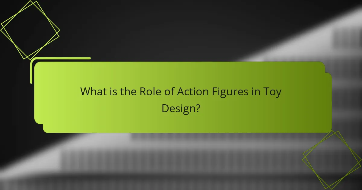 What is the Role of Action Figures in Toy Design?