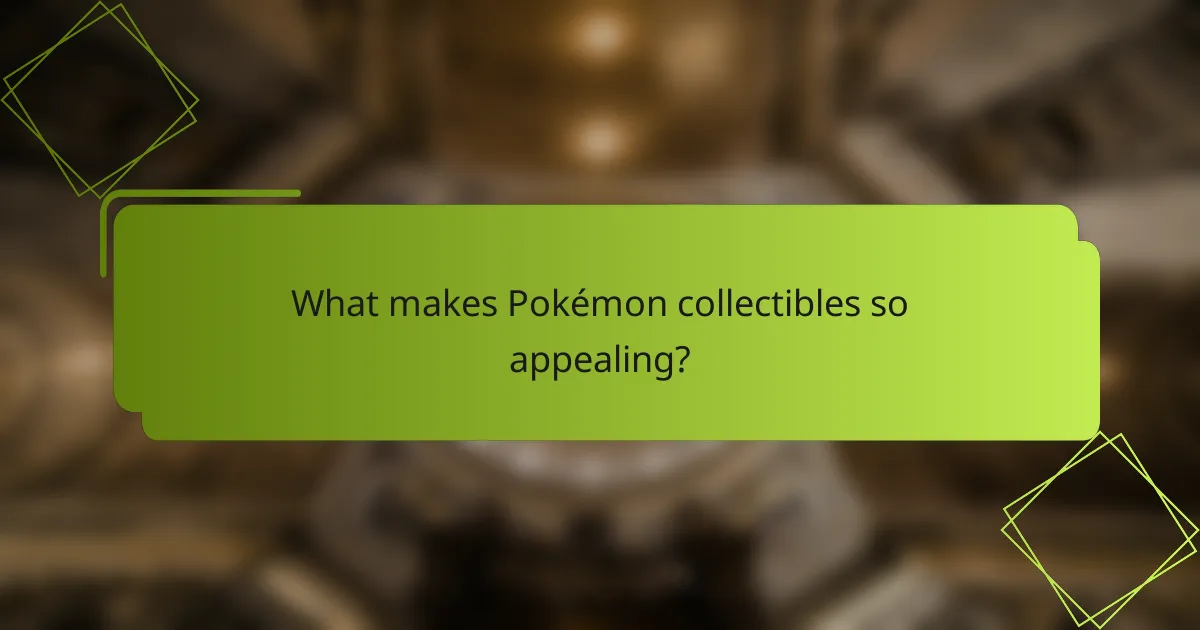 What makes Pokémon collectibles so appealing?