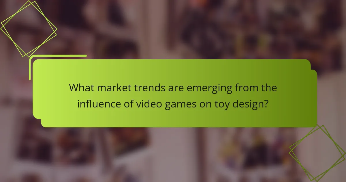 What market trends are emerging from the influence of video games on toy design?