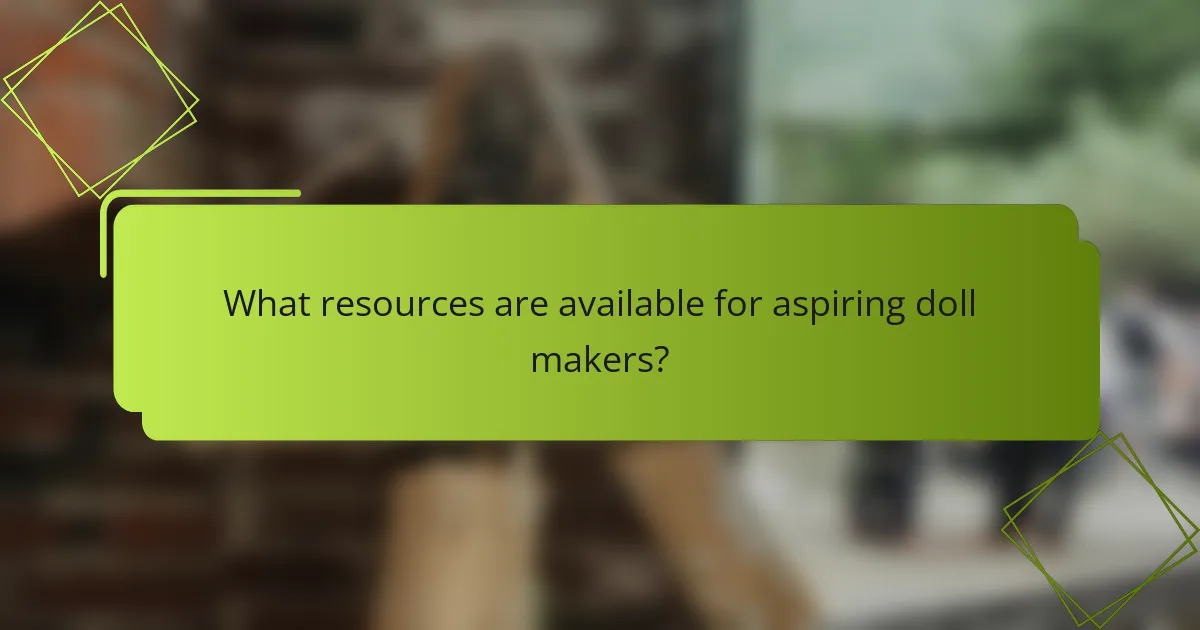 What resources are available for aspiring doll makers?